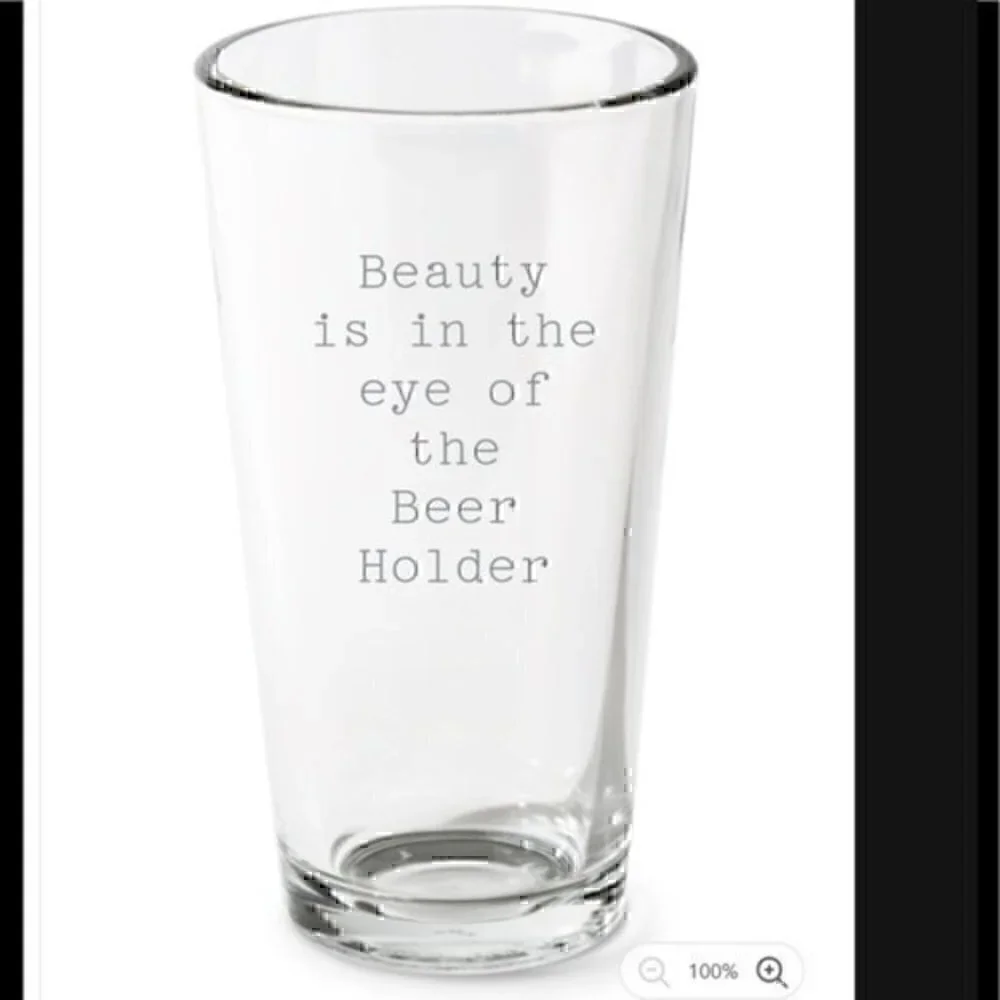 Funny beer drinking pint glass Beauty is in the eye of the beer holder